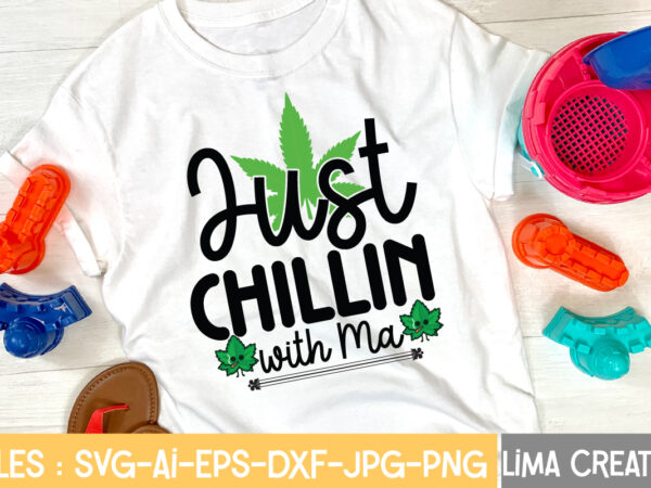 Jast chillin with ma t-shirt design,weed svg bundle, marijuana svg, dope svg, good vibes svg, cannabis svg, rolling tray svg, hippie svg, messy bun svg, 420 svg, blunt svg png