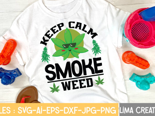 Keep calm smoke weed t-shirt design,weed svg bundle, marijuana svg, dope svg, good vibes svg, cannabis svg, rolling tray svg, hippie svg, messy bun svg, 420 svg, blunt svg png