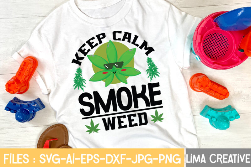 Keep Calm Smoke Weed T-shirt Design,Weed svg Bundle, marijuana svg, dope svg, good vibes svg, cannabis svg, rolling tray svg, hippie svg, messy bun svg, 420 svg, blunt svg png