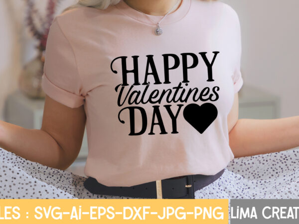 Happy valentines day t-shirt design,valentine svg bundle, valentines day svg bundle, love svg, valentine bundle, valentine svg, valentine quote svg bundle, clipart, cricut valentine svg bundle, valentines day svg bundle,