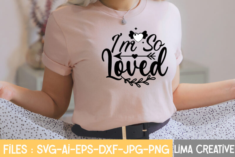 I'm So Loved T-shirt Design,Valentine svg bundle, Valentines day svg bundle, Love Svg, Valentine Bundle, Valentine svg, Valentine Quote svg Bundle, clipart, cricut Valentine svg bundle, Valentines day svg bundle,