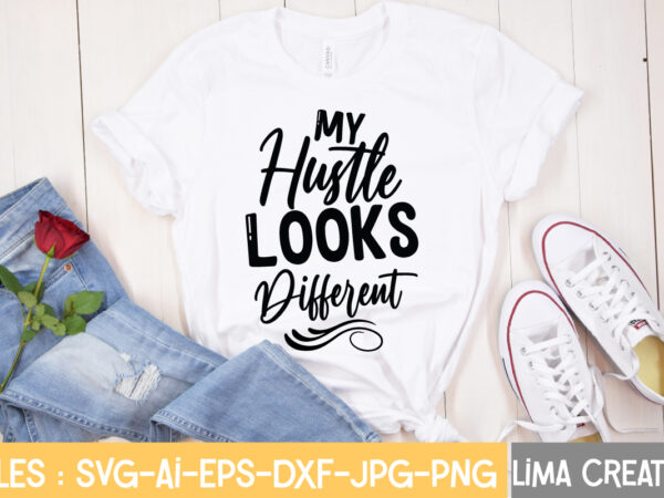 My hustle looks different t-shirt design,hustle svg, hustle drip svg, mother hustler svg, hustler svg, empowered svg, girl boss svg, momlife svg, grind svg, humble svg, hustle hard i am