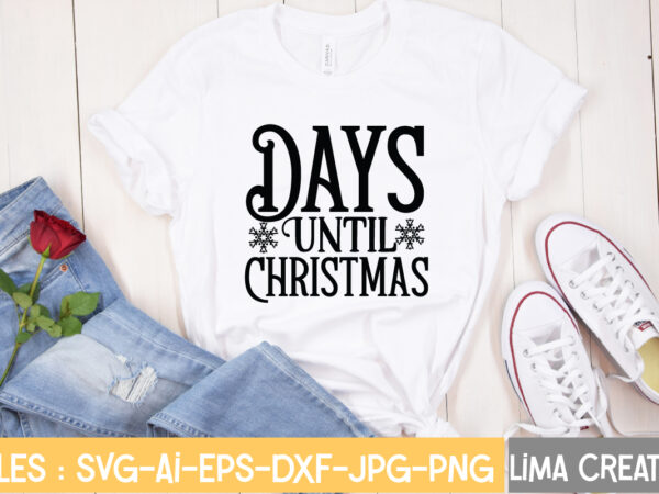 Days until christmas t-shirt design,christmas svg bundle, christmas svg, merry christmas svg, christmas ornaments svg, winter svg, santa svg, funny christmas bundle svg cricut christmas svg bundle, christmas clipart, christmas