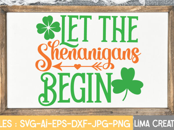 Let the shenanigans begin svg cute file,st patrick’s day svg bundle, lucky svg, st patricks day svg bundle, svg cut files, svg for cricut, st patrick’s day quotes, clover svg, t shirt vector graphic