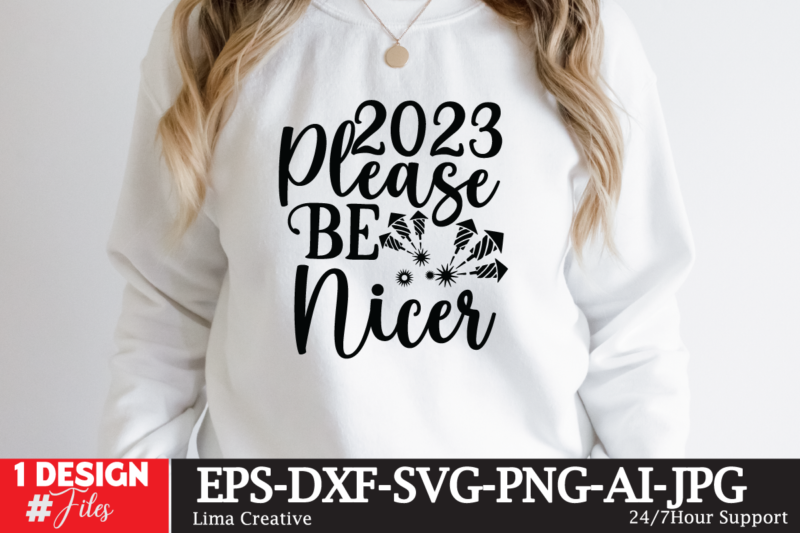 2023 Please Be Nicer T-shirt Design,Happy New Year 2023 SVG Bundle, New Year SVGHappy New Year 2023 SVG Bundle, New Year SVG, New Year Outfit svg, New Year quotes svg,