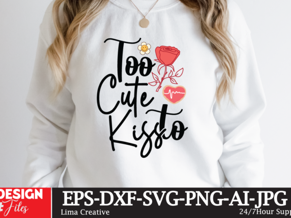 Too cute to kiss t-shirt design,valentine svg bundle, valentines day svg bundle, love svg, valentine bundle, valentine svg, valentine quote svg bundle, clipart, cricut valentine svg bundle, valentines day svg