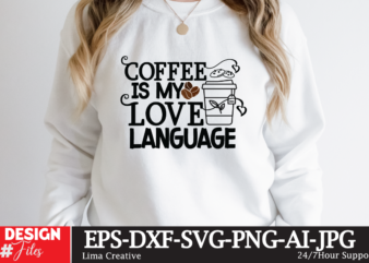 Coffee Is My Love Language T-shirt Design,coffee cup,coffee cup svg,coffee,coffee svg,coffee mug,3d coffee cup,coffee mug svg,coffee pot svg,coffee box svg,coffee cup box,diy coffee mugs,coffee clipart,coffee box card,mini coffee cup,coffee cup