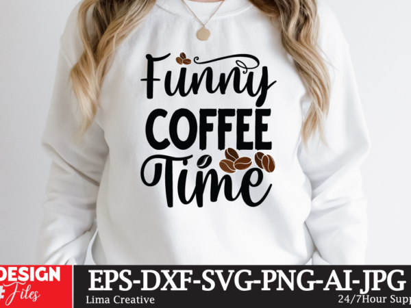 Funny coffee time t-shirt design,coffee cup,coffee cup svg,coffee,coffee svg,coffee mug,3d coffee cup,coffee mug svg,coffee pot svg,coffee box svg,coffee cup box,diy coffee mugs,coffee clipart,coffee box card,mini coffee cup,coffee cup card,coffee beans