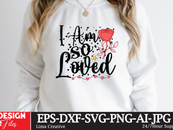 Iam so loved t-shirt design,valentine svg bundle, valentines day svg bundle, love svg, valentine bundle, valentine svg, valentine quote svg bundle, clipart, cricut valentine svg bundle, valentines day svg bundle,