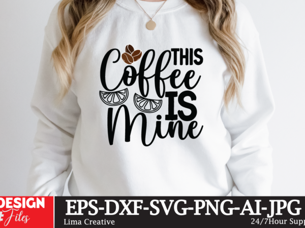 This coffee is mine t-shirt design,coffee cup,coffee cup svg,coffee,coffee svg,coffee mug,3d coffee cup,coffee mug svg,coffee pot svg,coffee box svg,coffee cup box,diy coffee mugs,coffee clipart,coffee box card,mini coffee cup,coffee cup card,coffee