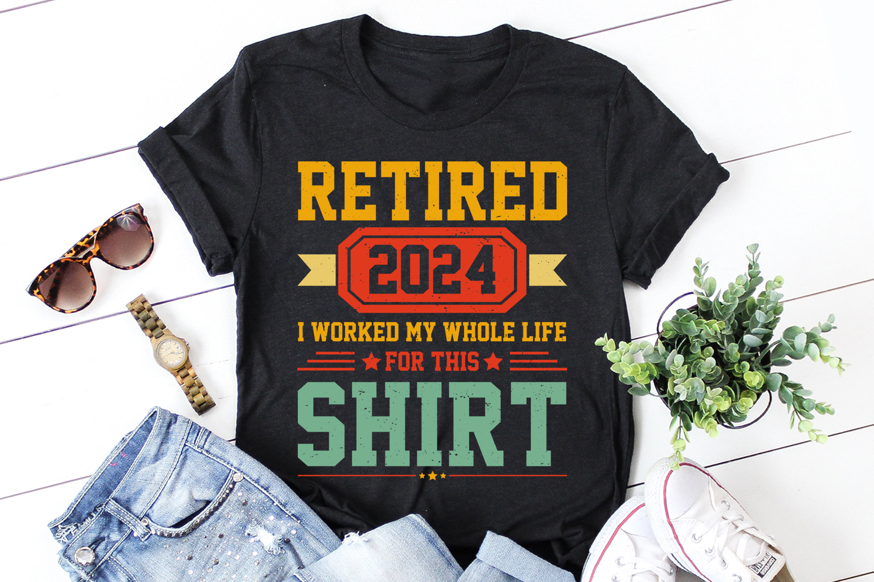 Retired 2024 I Worked My Whole Life For This Shirt TShirt Design Buy