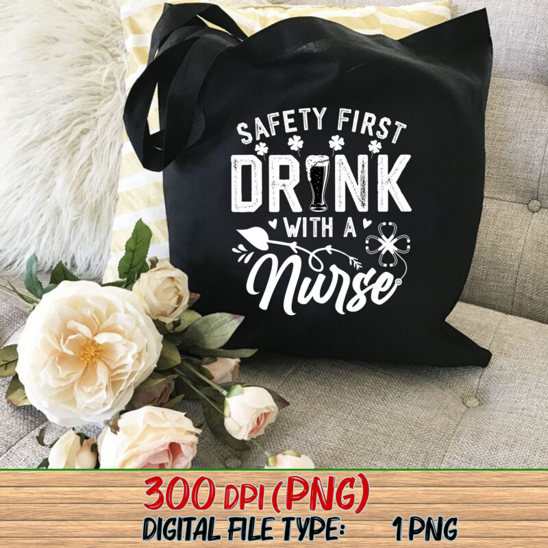 Safety First Drink With A Nurse St Patrick Day Funny Drinker NC