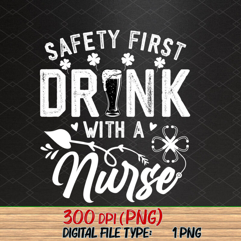 Safety First Drink With A Nurse St Patrick Day Funny Drinker NC