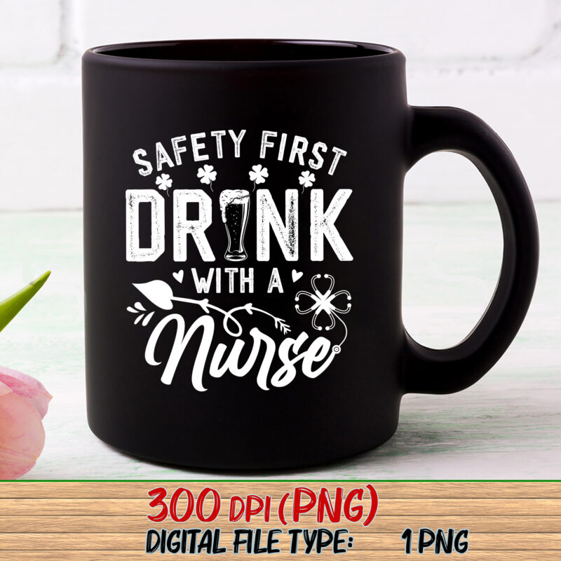 Safety First Drink With A Nurse St Patrick Day Funny Drinker NC