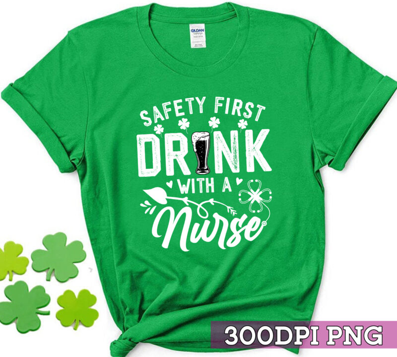 Safety First Drink With A Nurse St Patrick Day Funny Drinker NC