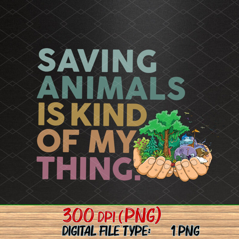 Saving Animals Is Kind Of My Thing Png, Animal Lover, Animal Rescue Gift, Animal Rescue, Zoological, Animal Rights PNG File TC