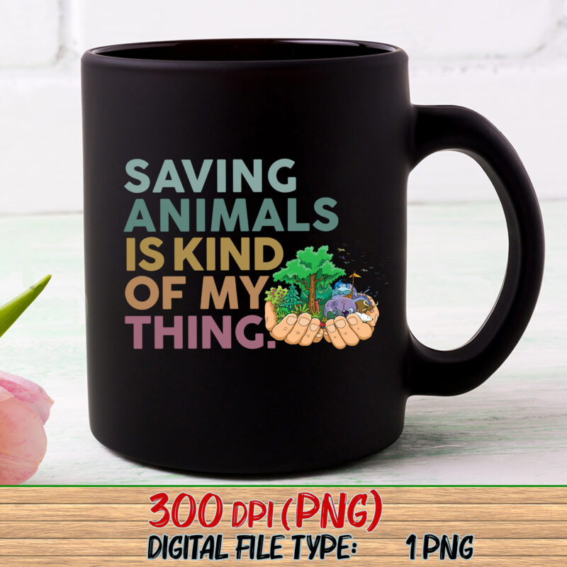 Saving Animals Is Kind Of My Thing Png, Animal Lover, Animal Rescue Gift, Animal Rescue, Zoological, Animal Rights PNG File TC