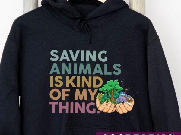 Saving animals is kind of my thing png, animal lover, animal rescue gift, animal rescue, zoological, animal rights png file tc t shirt template vector