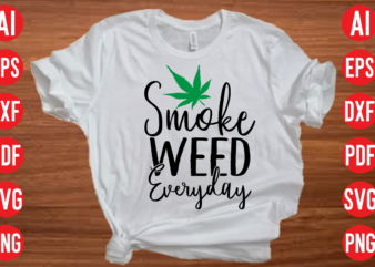 Smoke weed everyday SVG design, Smoke weed everyday SVG cut file, weed svg bundle design, weed tshirt design bundle,weed svg bundle quotes,weed svg bundle, marijuana svg bundle, cannabis svg,weed svg,