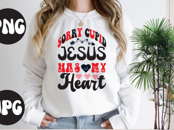 Sorry cupid jesus has my heart retro design, sorry cupid jesus has my heart svg design, somebody’s fine ass valentine retro png, funny valentines day sublimation png design, valentine’s day