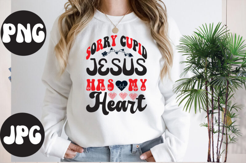 Sorry Cupid Jesus Has My Heart Retro design, Sorry Cupid Jesus Has My Heart SVG design, Somebody's Fine Ass Valentine Retro PNG, Funny Valentines Day Sublimation png Design, Valentine's Day