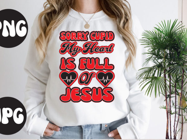 Sorry cupid my heart is full of jesus retro design, somebody’s fine ass valentine retro png, funny valentines day sublimation png design, valentine’s day png, valentine mega bundle, valentines day