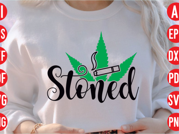 Stoned svg design, stoned svg cut file, weed svg bundle design, weed tshirt design bundle,weed svg bundle quotes,weed svg bundle, marijuana svg bundle, cannabis svg,weed svg, stoner svg bundle, weed