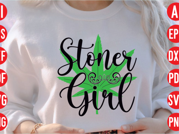 Stoner girl svg design, stoner girl svg cut file, weed svg bundle design, weed tshirt design bundle,weed svg bundle quotes,weed svg bundle, marijuana svg bundle, cannabis svg,weed svg, stoner svg