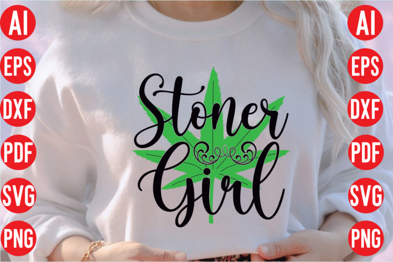 Stoner girl SVG design, Stoner girl SVG cut file, weed svg bundle design, weed tshirt design bundle,weed svg bundle quotes,weed svg bundle, marijuana svg bundle, cannabis svg,weed svg, stoner svg