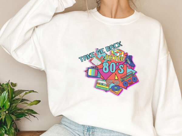 Take me back to the 80s png, 80s vintage, birthday gift, retro style png, 80s lover, 80s party, holiday gift png file tl t shirt designs for sale