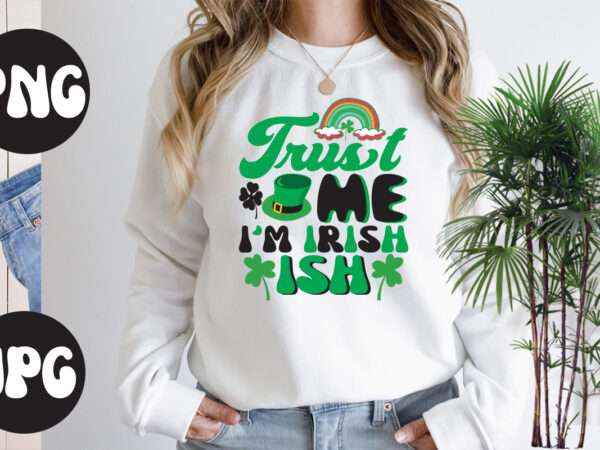 Trust me i’m irish ish retro design,trust me i’m irish ish svg design, trust me i’m irish ish , st patrick’s day bundle,st patrick’s day svg bundle,feelin lucky png, lucky