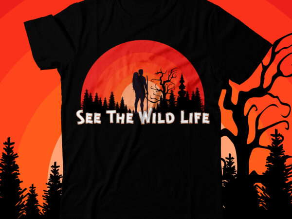 See the wild life t-shirt design , camping crew t-shirt design , camping crew t-shirt design vector , camping t-shirt desig,happy camper shirt, happy camper tshirt, happy camper gift, camping