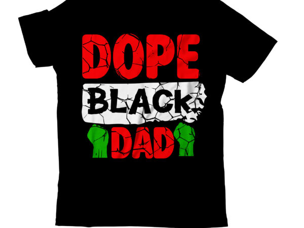 Dope black dad t-shirt design , black lives matter t-shirt bundles,greatest black history month bundles t shirt design template, juneteenth t shirt design bundle, juneteenth 1865 svg, juneteenth bundle, black