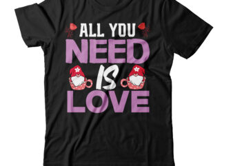 all you need is love T-shirt Design,valentines svg bundle, svg bundle, svg bundle free download, valentines svg, valentines svg free, svg on demand, design svg, svg cut files, svgs, gradient