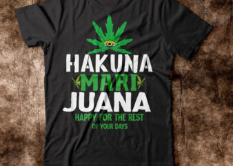 Hakuna Mari Juana Happy For The Rest Of Your Days T-shirt Design,weed t-shirt, weed t-shirts, off white weed t shirt, wicked weed t shirt, shaman king weed t shirt, amiri