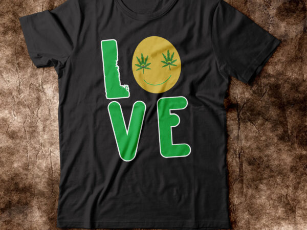 Love t-shirt design,weed t-shirt, weed t-shirts, off white weed t shirt, wicked weed t shirt, shaman king weed t shirt, amiri weed t shirt, cookies weed t shirt, jeremiah weed