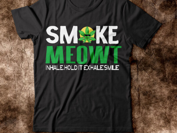 Smoke meowt inhale.hold it exhale.smile t-shirt design,weed t-shirt, weed t-shirts, off white weed t shirt, wicked weed t shirt, shaman king weed t shirt, amiri weed t shirt, cookies weed