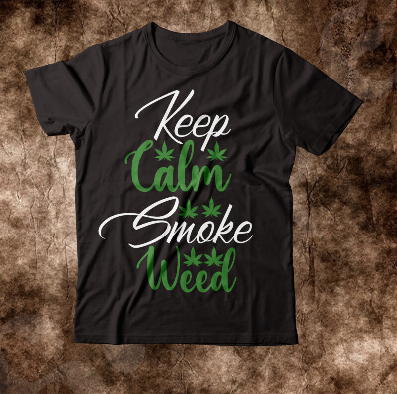 Keep Calm Smoke Weed T-shirt Design,weed t-shirt, weed t-shirts, off white weed t shirt, wicked weed t shirt, shaman king weed t shirt, amiri weed t shirt, cookies weed t