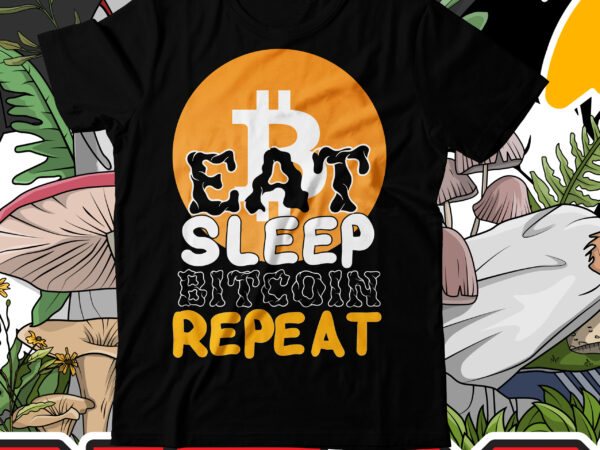 Eat sleep bitcoin repeat t-shirt design , eat sleep bitcoin repeat svg cut file , bitcoin t-shirt design bundle , bitcoin 10 t-shirt design , you can t stop bitcoin