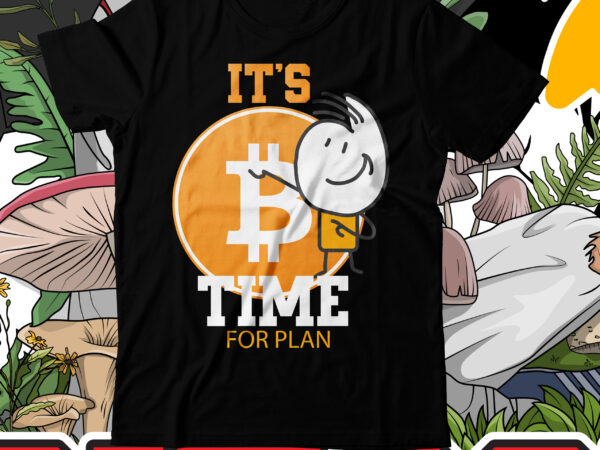 I’ts bitcoin for plan t-shirt design , i’ts bitcoin for plan design bundle, bitcoin t-shirt design bundle , bitcoin 10 t-shirt design , you can t stop bitcoin t-shirt design