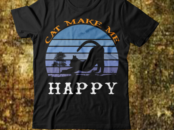 Cat make me happy t-shirt design,cat t-shirt design, cat t shirt design, t shirt design site, t shirt designer website, design t shirts with canva, t shirt designers, kitty t