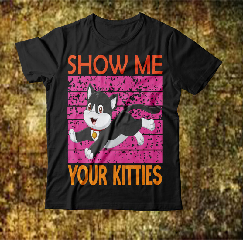 Show Me Your Kitties T-shirt Design,cat t-shirt design, cat t shirt design, t shirt design site, t shirt designer website, design t shirts with canva, t shirt designers, kitty t