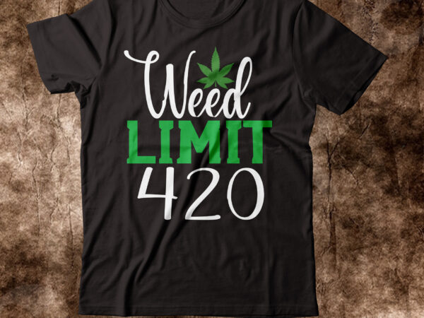 Weed limit 420 t-shirt design,weed t-shirt, weed t-shirts, off white weed t shirt, wicked weed t shirt, shaman king weed t shirt, amiri weed t shirt, cookies weed t shirt,