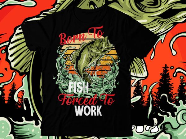 Born to Fish T Shirt 