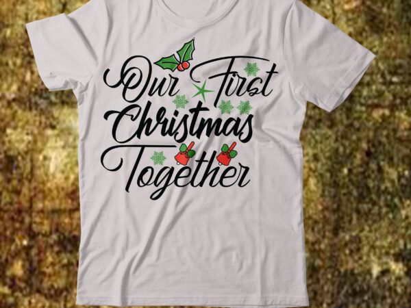 Our fist christmas together t-shirt design,camping t-shirt desig,happy camper shirt, happy camper tshirt, happy camper gift, camping shirt, camping tshirt, camper shirt, camper tshirt, cute camping shircamping life shirts, camping