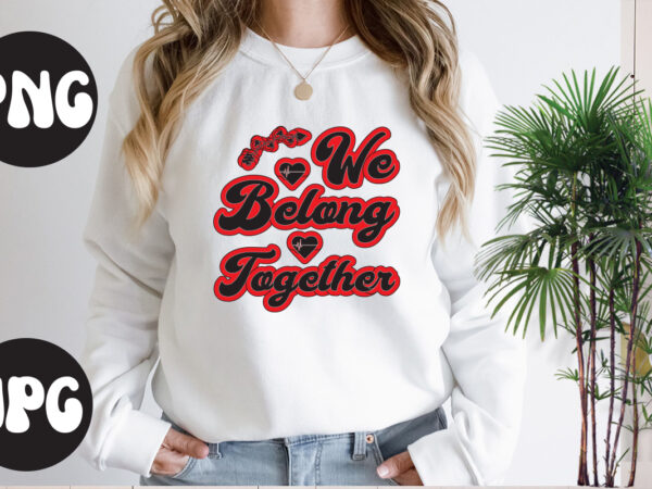 We belong together svg design, we belong together svg cut file, somebody’s fine ass valentine retro png, funny valentines day sublimation png design, valentine’s day png, valentine mega bundle, valentines