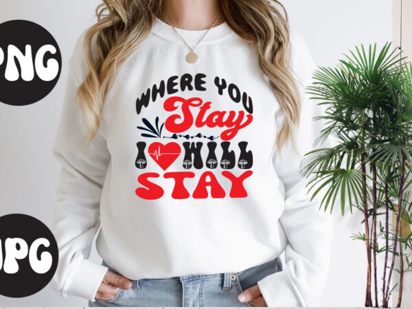 Where you stay i will stay svg design, where you stay i will stayretro design, somebody’s fine ass valentine retro png, funny valentines day sublimation png design, valentine’s day png,