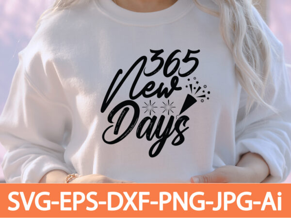 365 new days t-shirt design,happy new year 2023 t-shirt design,happy new year shirt ,new years shirt, funny new year tee, happy new year t-shirt, happy new year shirt, hello 2023