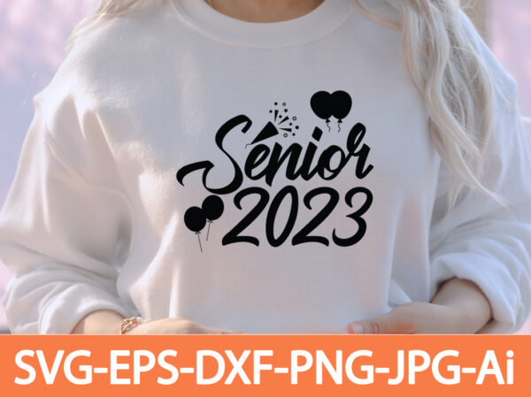 Senior 2023 t-shirt design,happy new year 2023 t-shirt design,happy new year shirt ,new years shirt, funny new year tee, happy new year t-shirt, happy new year shirt, hello 2023 t-shirt,