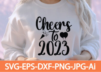 Cheers to 2023 T-shirt Design,Happy New Year 2023 T-shirt Design,Happy New Year Shirt ,New Years Shirt, Funny New Year Tee, Happy New Year T-shirt, Happy New Year Shirt, Hello 2023